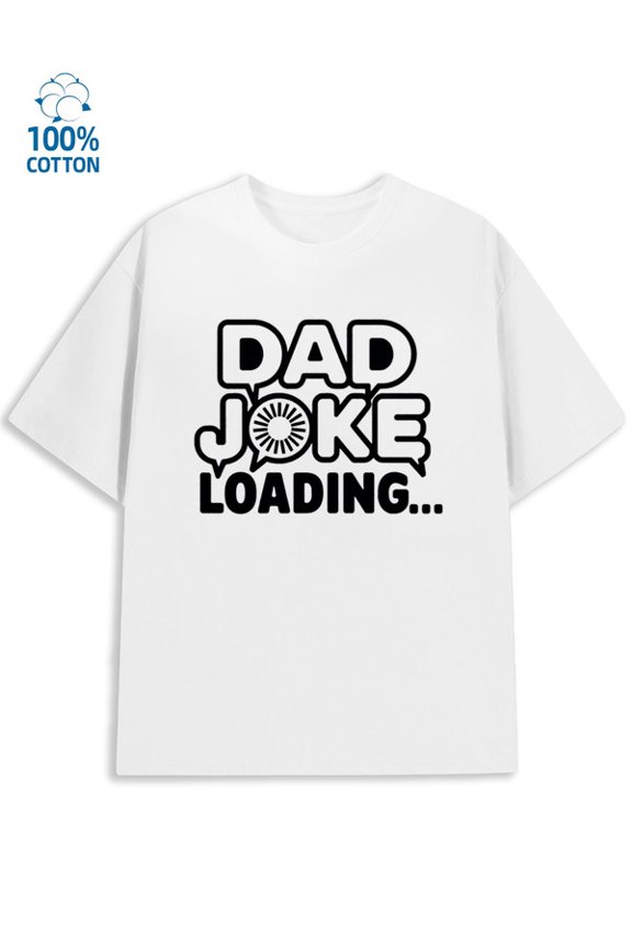 Dad Joke Loading men funny humor 180G 100% Cotton white work wife Basic Unisex Shirt Graphic Tee tshirts Vintage Unisex Shirt Short Sleeve tshirts Vintage Unisex Shirt Crewneck tshirts