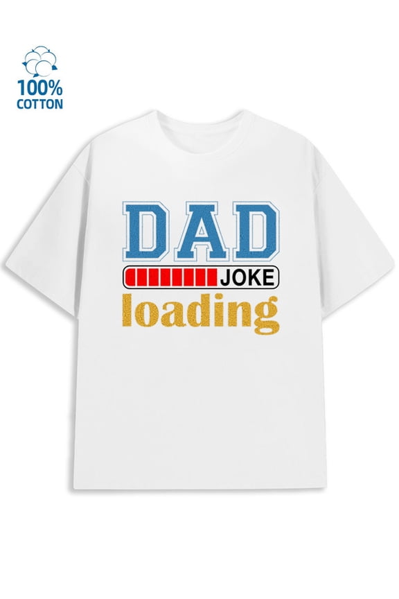 Dad Joke Loading men's funny humor 180G 100% Cotton white funny humor husband Unique Design Unisex Shirt Printed tshirts Funny Unisex Shirt Cotton tshirts Funny Unisex Shirt Short Sleeve tshirts