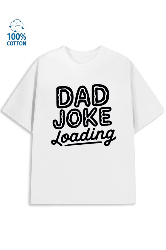 Dad Joke Loading men's funny humor 180G 100% Cotton white funny humor work Original Unisex Shirt Graphic tshirts Vintage Unisex Shirt Printed tshirts Retro Unisex Shirt Printed tshirts