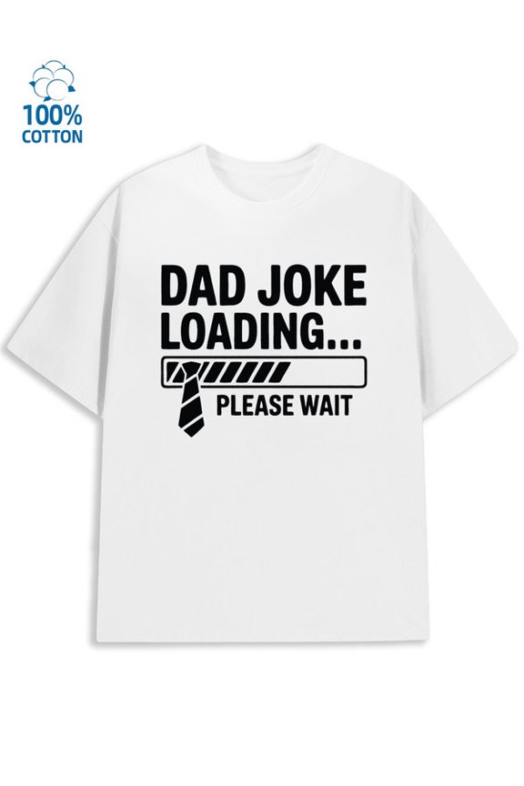 Dad Joke Loading men's funny humor 180G 100% Cotton white wife husband Fashion Unisex Shirt Printed tshirts Classic Unisex Shirt Crewneck tshirts Trendy Unisex Shirt Graphic Tee tshirts