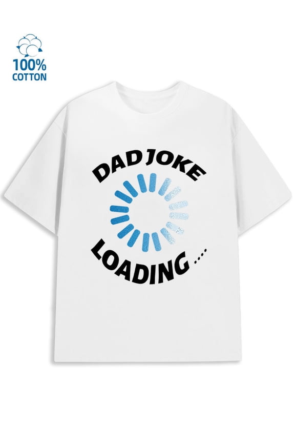Dad Joke Loading mens funny humor 180G 100% Cotton white sixty years old wife Funny Unisex Shirt Graphic tshirts Fashion Unisex Shirt Crewneck tshirts Funny Unisex Shirt Graphic Tee tshirts