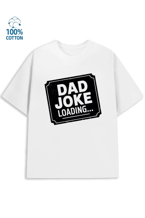 Dad Joke Loading mens funny humor 180G 100% Cotton white vintage husband Casual Unisex Shirt Short Sleeve tshirts Funny Unisex Shirt Graphic tshirts Trendy Unisex Shirt Cotton tshirts