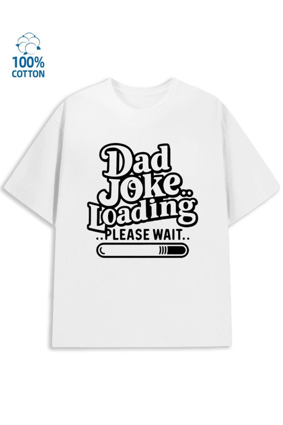 Dad Joke Loading mens funny humor 180G 100% Cotton white wife vintage Fashion Unisex Shirt Printed tshirts Classic Unisex Shirt Cotton tshirts Basic Unisex Shirt Crewneck tshirts