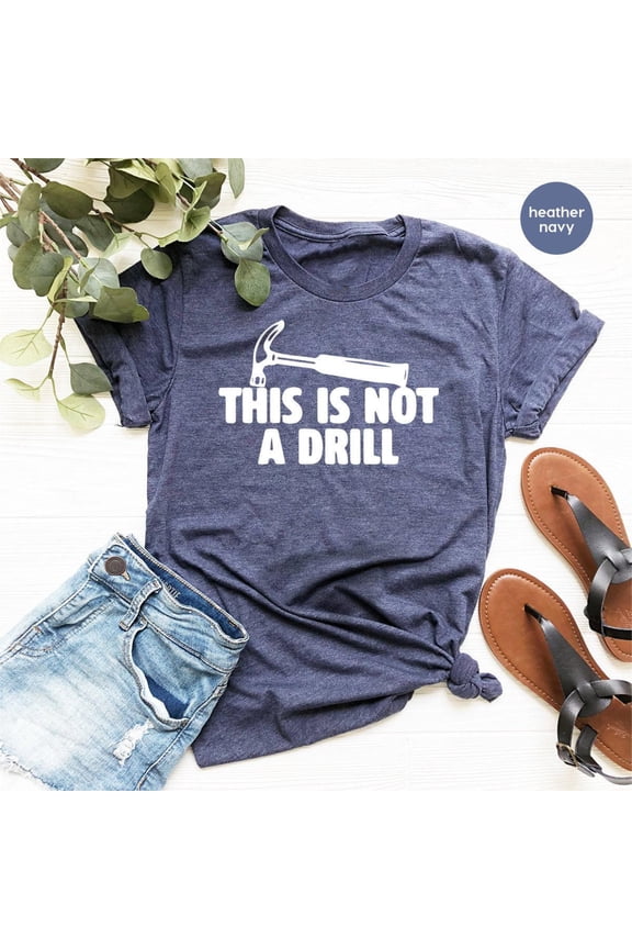 Dad Joke Shirt This Is Not A Drill Shirt Funny Hammer Shirt Fathers Day Shirt Shirt For Da