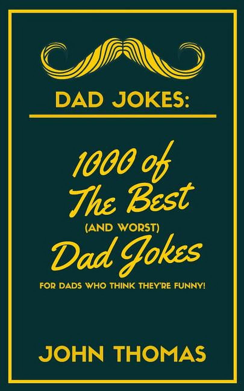 Dad Jokes: 1000 of The Best (and WORST) DAD JOKES: For Dads who