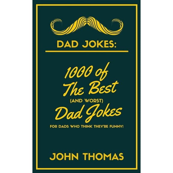 Dad Jokes: 1000 of The Best (and WORST) DAD JOKES: For Dads who THINK they're funny!, (Paperback)