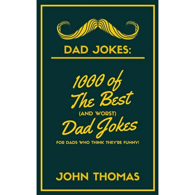 Dad Jokes: 1000 of The Best (and WORST) DAD JOKES: For Dads who