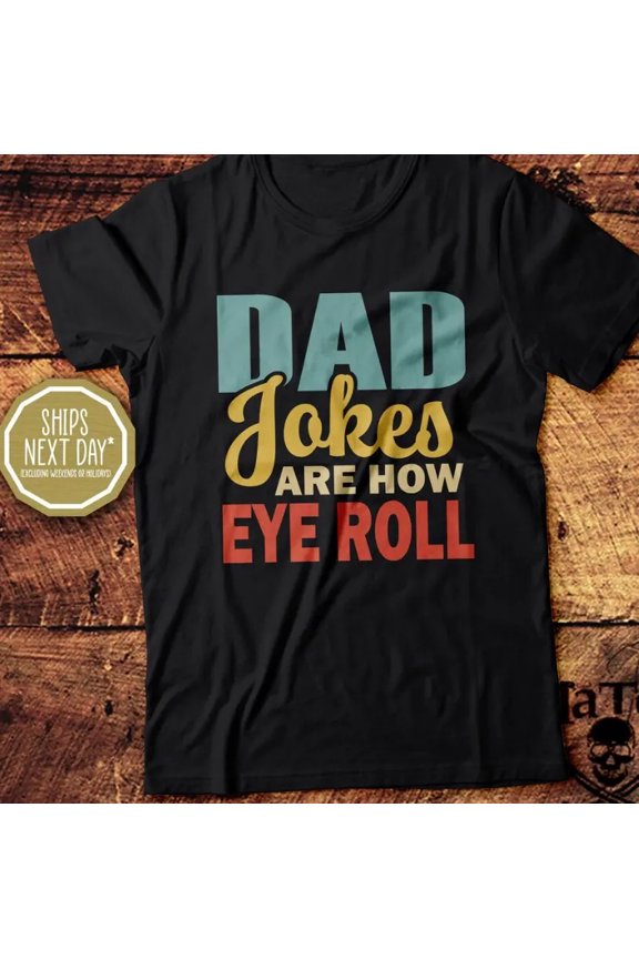 Dad Jokes Are How Eye Roll, Dad Joke, Dad Joke T-Shirt, Funny Father's Day Gift