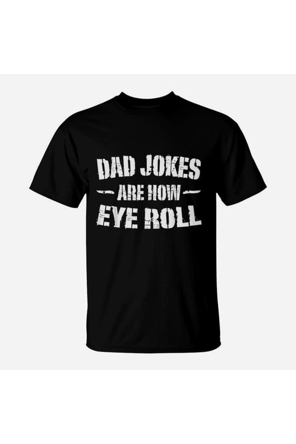 Dad Jokes Are How Eye Roll Daddy Father TShirt