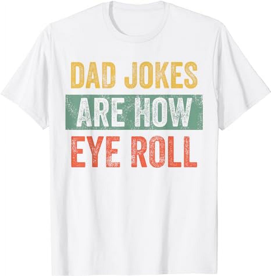 Dad Jokes Are How Eye Roll Funny Dad Gift, Daddy Pun Joke TShirt