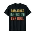 thumbnail image 1 of Dad Jokes Are How Eye Roll | Funny Dad Gift, Daddy Pun Joke T-Shirt, 1 of 5