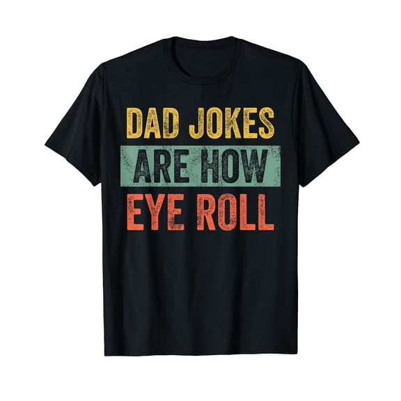 Dad Jokes Are How Eye Roll | Funny Dad Gift, Daddy Pun Joke T-Shirt