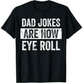 thumbnail image 1 of Dad Jokes Are How Eye Roll Funny Dad Gift, Daddy Pun Joke T Shirt, 1 of 3