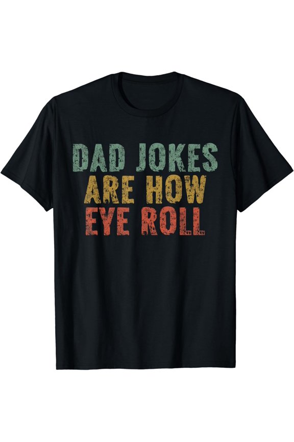 Dad Jokes Are How Eye Roll Funny Dad Gift Papa Father Day T-Shirt