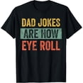 thumbnail image 1 of Dad Jokes Are How Eye Roll, Funny Father's Day Pun Graphic T-Shirt, 1 of 4