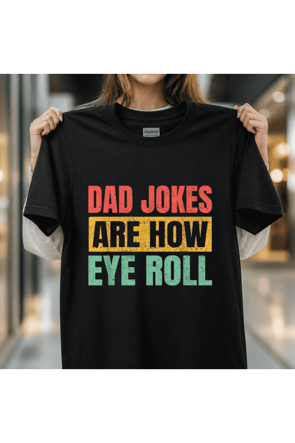 Dad Jokes Are How Eye Roll Funny Retro Father Day Novelty Gift Unisex T-Shirt, S-5XL