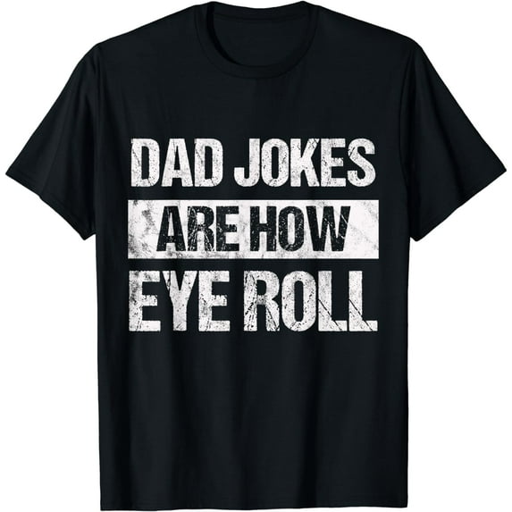 Dad Jokes Are How Eye Roll Gifts for Men Daddy funny squad T-Shirt