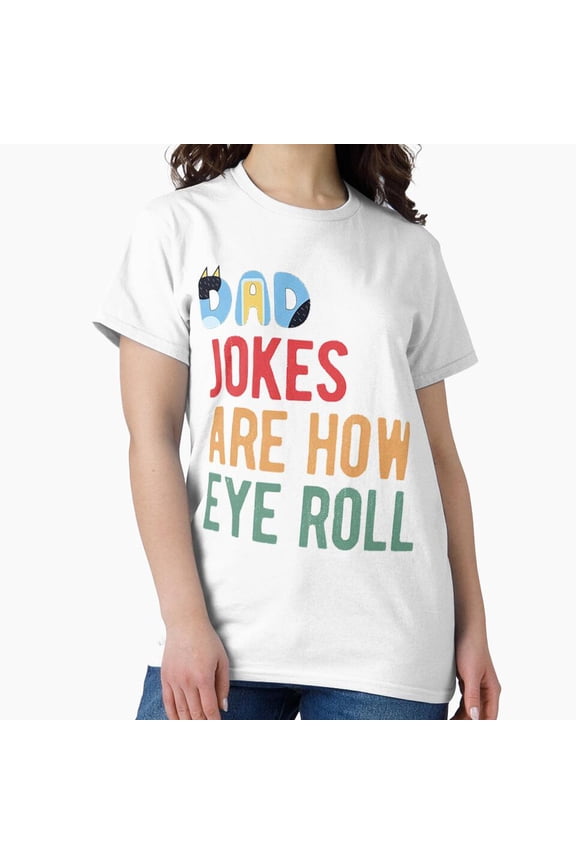 Dad Jokes Are How Eye Roll Humorous Father Day Present Typography T-Shirt