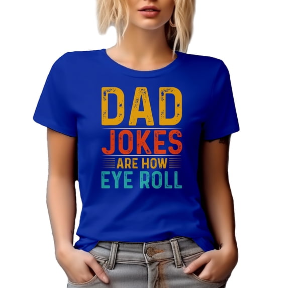 Dad Jokes Are How Eye Roll Pun, Father's Day or Birthday, Royal Blue T-Shirt, Medium