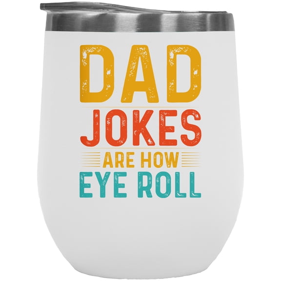 Dad Jokes Are How Eye Roll Pun, Father's Day or Birthday, White 12oz Wine Tumbler