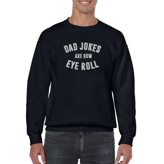 Dad Jokes Are How Eye Roll Quote Sweatshirt Men -GoatDeals Designs, Male 3X-Large
