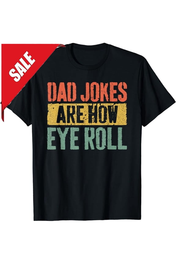 Dad Jokes Are How Eye Roll Shirt Dad Joke Shirt Father'S Day
