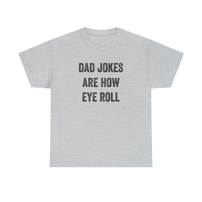 Dad Jokes Are How Eye Roll Shirt Funny Father's Day Gift For Dad