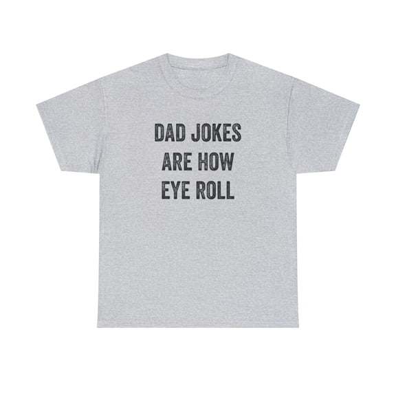 Dad Jokes Are How Eye Roll Shirt - Funny Father's Day Gift For Dad -ID: 136