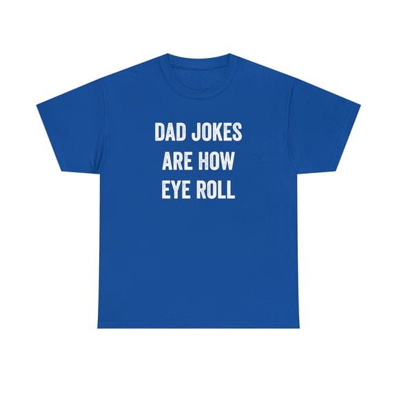 Dad Jokes Are How Eye Roll Shirt - Funny Father's Day Gift For Dad -ID: 136