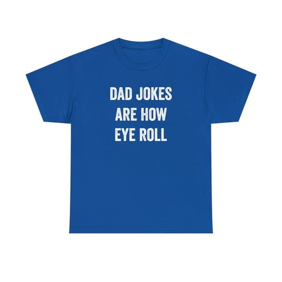 Dad Jokes Are How Eye Roll Shirt - Funny Father's Day Gift For Dad -ID: 136