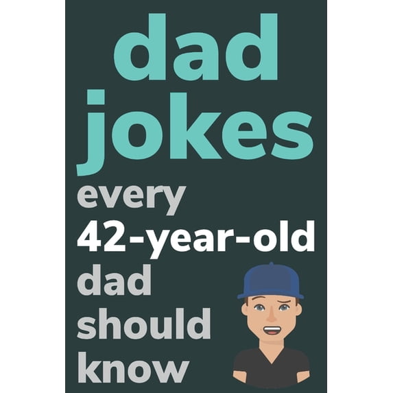Dad Jokes Every 42 Year Old Dad Should Know: Plus Bonus Try Not To ...