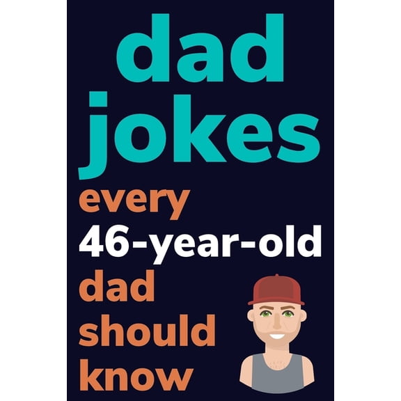 Dad Jokes Every 46 Year Old Dad Should Know: Plus Bonus Try Not To Laugh Game, (Paperback)