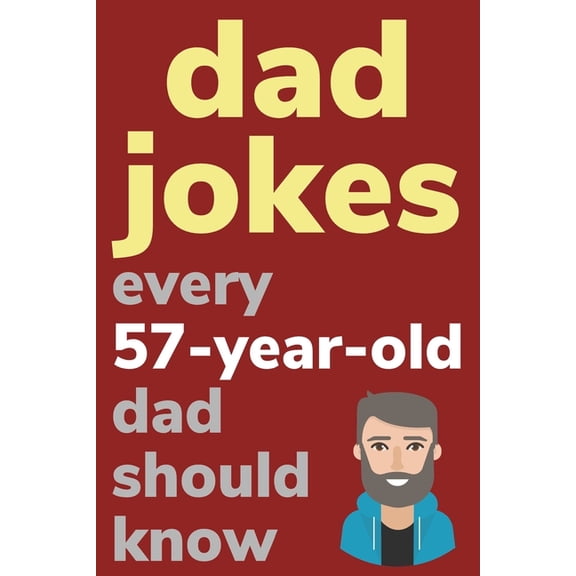Dad Jokes Every 57 Year Old Dad Should Know: Plus Bonus Try Not To Laugh Game, (Paperback)