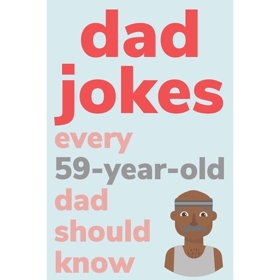 Dad Jokes Every 59 Year Old Dad Should Know: Plus Bonus Try Not To Laugh Game, (Paperback)