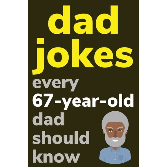 Dad Jokes Every 67 Year Old Dad Should Know: Plus Bonus Try Not To Laugh Game, (Paperback)