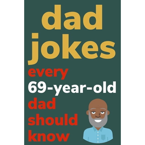 Dad Jokes Every 69 Year Old Dad Should Know: Plus Bonus Try Not To Laugh Game, (Paperback)