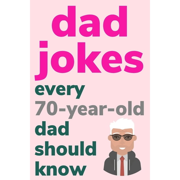 Dad Jokes Every 70 Year Old Dad Should Know: Plus Bonus Try Not To Laugh Game, (Paperback)