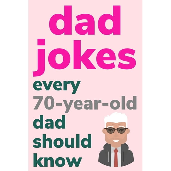 Dad Jokes Every 70 Year Old Dad Should Know: Plus Bonus Try Not To Laugh Game, (Paperback)