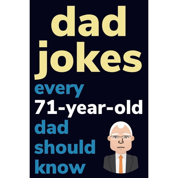 Dad Jokes Every 71 Year Old Dad Should Know: Plus Bonus Try Not To Laugh Game, (Paperback)