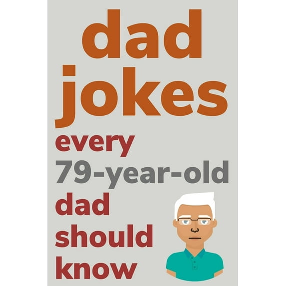Dad Jokes Every 79 Year Old Dad Should Know: Plus Bonus Try Not To Laugh Game, (Paperback)