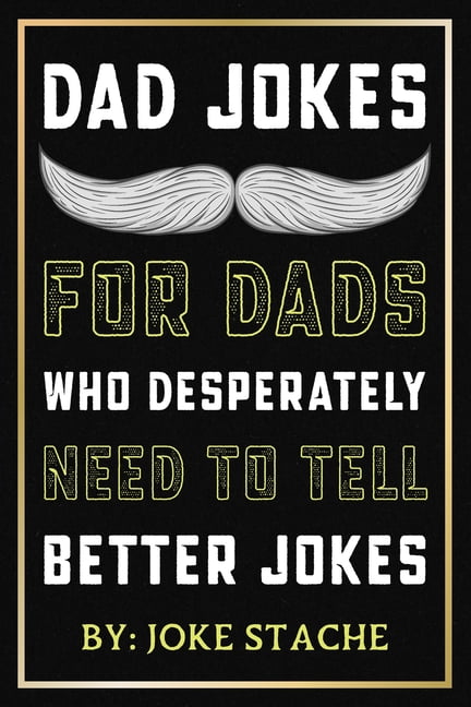 Dad Jokes For Dads Who Desperately Need To Tell Better Jokes : Funny ...