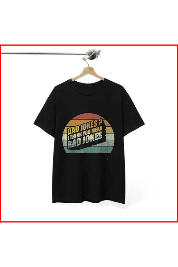 Dad Jokes I Think You Mean Rad Jokes Funny Best Dad Gift Father Humor Unisex T-Shirt, S-5XL