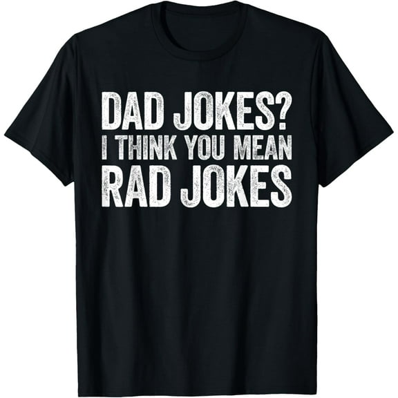 Dad Jokes I Think You Mean Rad Jokes T-Shirt Fathers Day T-Shirt