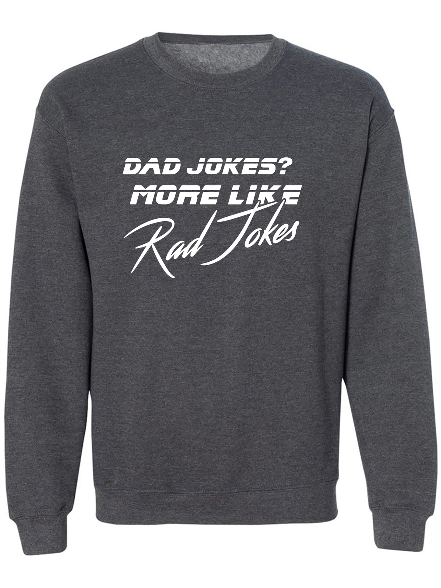 Dad Jokes? More Like Rad Jokes Crewneck Sweatshirt - Walmart.com