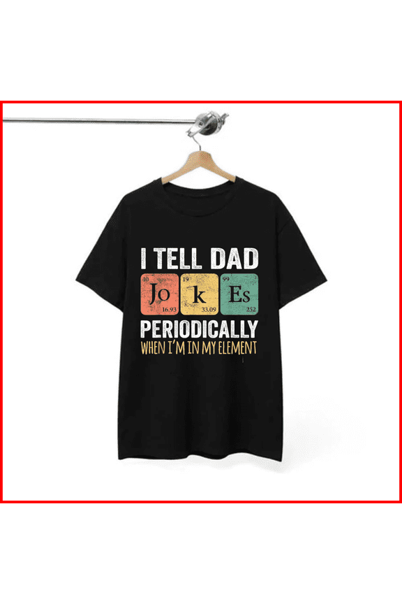 Dad Jokes Periodically Chemistry Element Periodic Table Humor Science Unisex T-Shirt, S-5XL