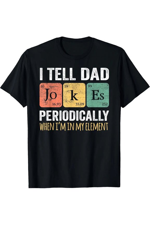 Dad Jokes Periodically Chemistry Science Element Humor Unisex T-Shirt, S - 5XL