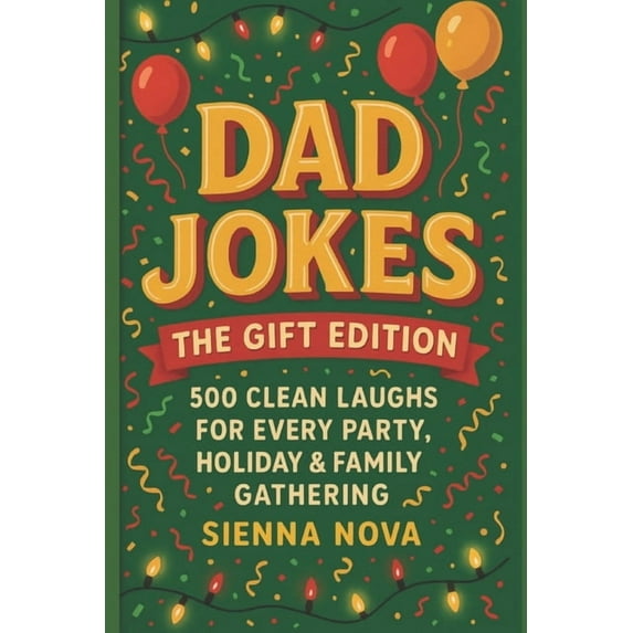 Dad Jokes: The Gift Edition 500 Clean Laughs for Every Party, Holiday & Family Gathering, (Paperback)