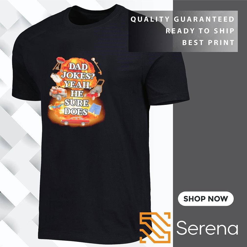 Dad Jokes Yeah He Sure Does Fire Shirt