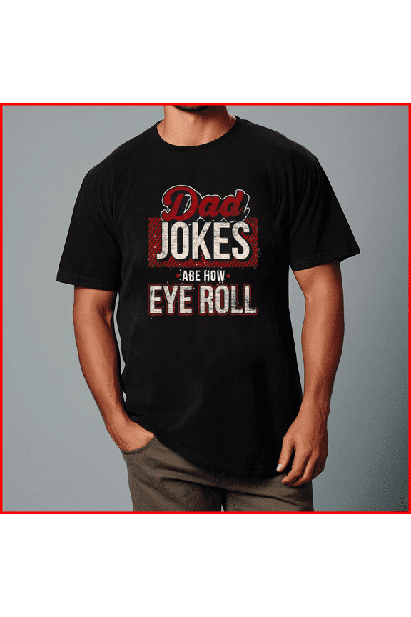Dad Jokes are How Eye Roll Funny Fatherhood Graphic Saying Unisex T-Shirt, up to Size 5XL