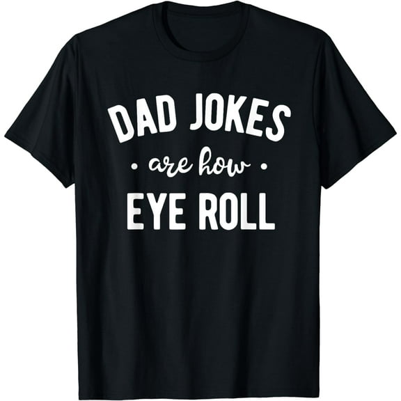Dad Jokes are How Eye Roll Shirt Funny Fathers Day Gift